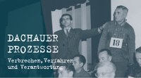 Tipp: Ausstellungsverlängerung: "Dachauer Prozesse – Verbrechen, Verfahren und Verantwortung" in der KZ-Gedenkstätte Dachau